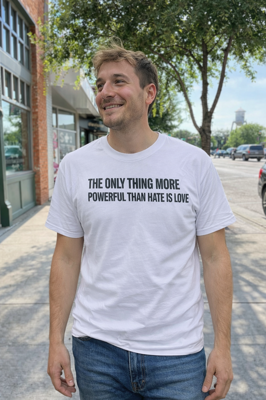 Unisex Classic Tee — “The Only Thing More Powerful Than Hate Is Love”